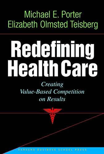 Redefining Health Care: Creating Value-based Competition on Results von Harvard Business Review Press