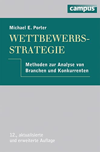 Wettbewerbsstrategie: Methoden zur Analyse von Branchen und Konkurrenten von Campus Verlag GmbH