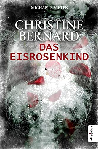 Christine Bernard. Das Eisrosenkind: Krimi