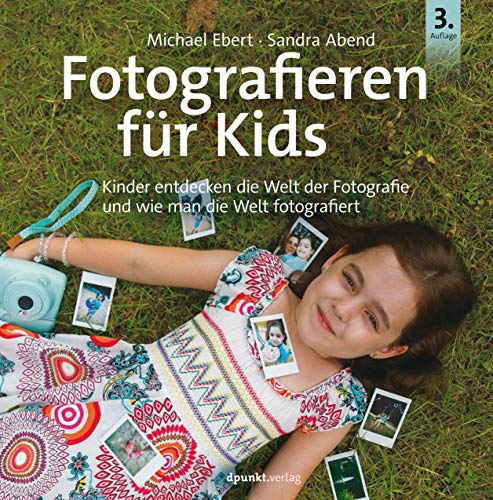 Fotografieren für Kids: Kinder entdecken die Welt der Fotografie und wie man die Welt fotografiert