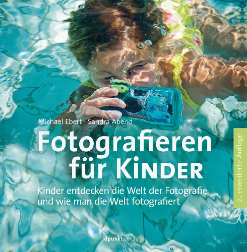 Fotografieren für Kinder: Kinder entdecken die Welt der Fotografie und wie man die Welt fotografiert
