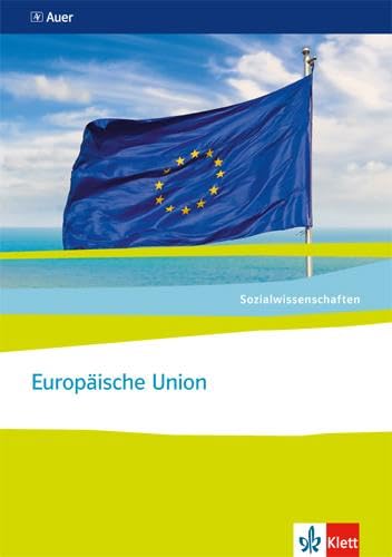 Europäische Union. Ausgabe Nordrhein-Westfalen: Themenheft ab Klasse 10 (Sozialwissenschaften) Europäische Union. Ausgabe Nordrhein-Westfalen: Themenheft ab Klasse 10 (Sozialwissenschaften)