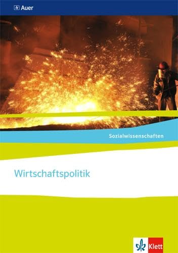 Wirtschaftspolitik. Ausgabe Nordrhein-Westfalen: Themenheft ab Klasse 10 (Sozialwissenschaften) Wirtschaftspolitik. Ausgabe Nordrhein-Westfalen: Themenheft ab Klasse 10 (Sozialwissenschaften)