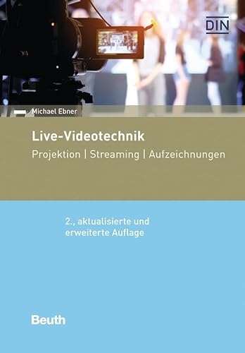 Live-Videotechnik: Projektion, Streaming, Aufzeichnungen (DIN Media Praxis)