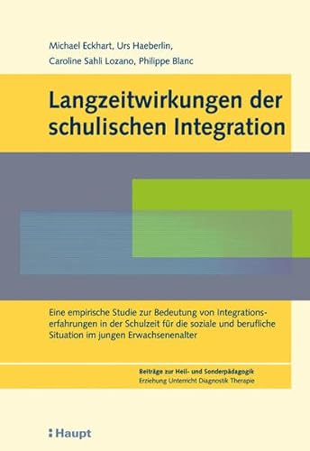 Langzeitwirkungen der schulischen Integration: Eine empirische Studie zur Bedeutung von Integrationserfahrungen in der Schulzeit für die soziale und ... (Beiträge zur Heil- und Sonderpädagogik)