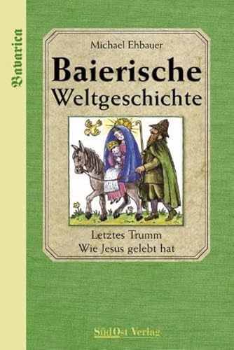Baierische Weltgeschichte: Band 2: Letztes Trumm. Wie Jesus gelebt hat - Band 2