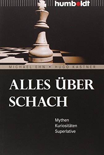 Alles über Schach. Mythen. Kuriositäten. Superlative (humboldt - Freizeit & Hobby) von Humboldt Verlag