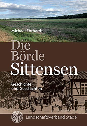 Die Börde Sittensen -Geschichte und Geschichten (Schriftenreihe des Landschaftsverbandes der ehemaligen Herzogtümer Bremen und Verden) von Landschaftsverband Stade