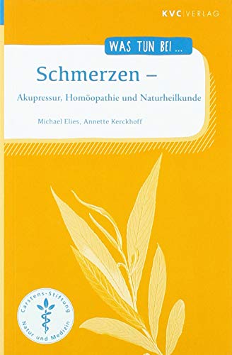 Schmerzen: Akupressur, Homöopathie und Naturheilkunde (Was tun bei) von NATUR UND MEDIZIN KVC Verlag