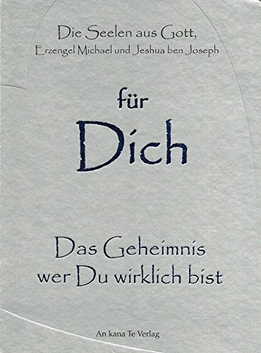 für Dich – Das Geheimnis wer Du wirklich bist: Die Seelen aus Gott, Erzengel Michael und Jeshua ben Joseph