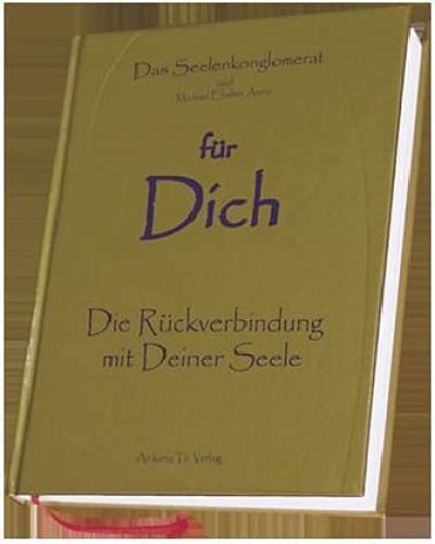 für Dich - Die Rückverbindung mit Deiner Seele: Das Seelenkonglomerat und Michael Elrahim Amira