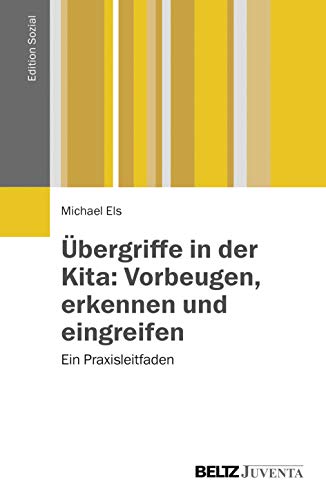 Übergriffe in der Kita: Vorbeugen, erkennen und eingreifen: Ein Praxisleitfaden (Edition Sozial) von Beltz