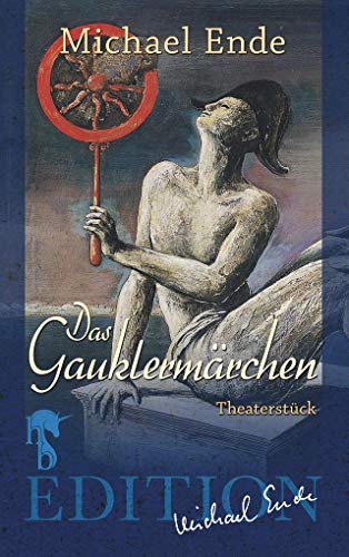 Das Gauklermärchen: Ein Spiel in sieben Bildern sowie einem Vor- und Nachspiel