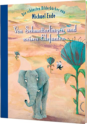 Von Schmetterlingen und weisen Elefanten: Die schönsten Bilderbücher von Michael Ende