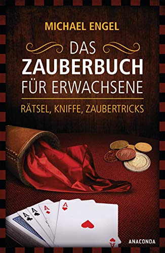 Das Zauberbuch für Erwachsene - Rätsel, Kniffe, Zaubertricks: Mit anschaulichen Trickerklärunge, zahlreichen Fotos und Illustrationen von ANACONDA