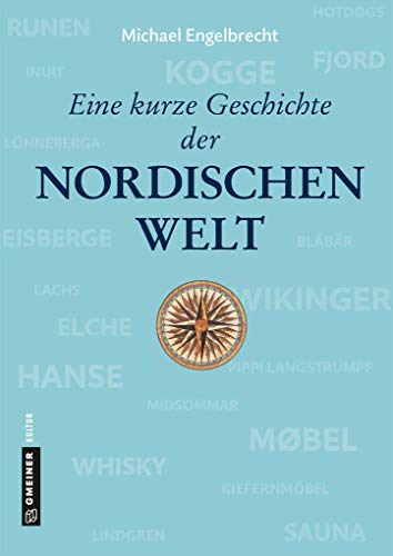 Eine kurze Geschichte der nordischen Welt: von der Eiszeit bis heute (Regionalgeschichte im GMEINER-Verlag)