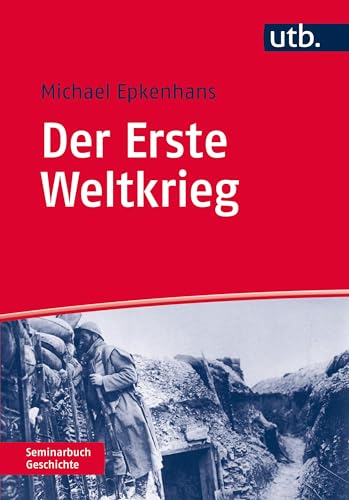 Der Erste Weltkrieg: 1914 - 1918 (Seminarbuch Geschichte) von UTB GmbH