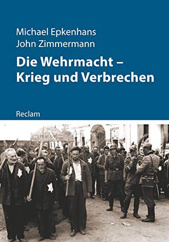 Die Wehrmacht – Krieg und Verbrechen (Kriege der Moderne) von Reclam Philipp Jun.