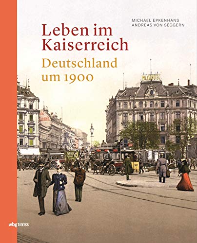 Leben im Kaiserreich: Deutschland um 1900 Leben im Kaiserreich: Deutschland um 1900
