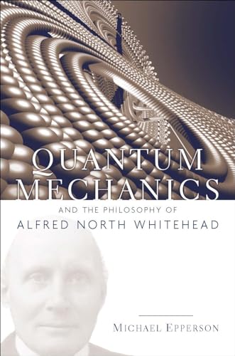 Quantum Mechanics and the Philosophy of Alfred North Whitehead (American Philosophy)