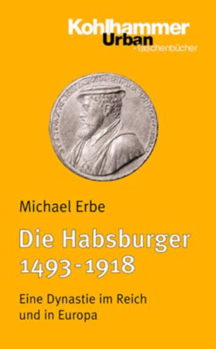 Die Habsburger (1493-1918): Eine Dynastie im Reich und in Europa (Urban-Taschenbücher, 454, Band 454)
