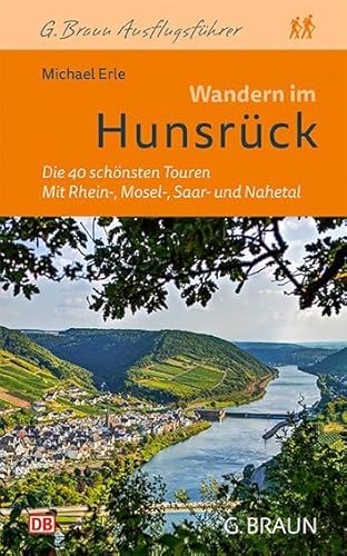 Wandern im Hunsrück: Die 40 schönsten Touren. Mit Rhein-, Mosel-, Saar- und Nahetal von Braun, Karlsruhe