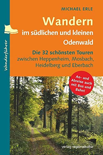 Wandern im südlichen und kleinen Odenwald: Die 32 schönsten Touren zwischen Heppenheim, Mosbach, Heidelberg und Eberbach von Regionalkultur Verlag Gmb
