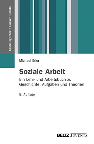 Soziale Arbeit: Ein Lehr- und Arbeitsbuch zu Geschichte, Aufgaben und Theorien (Grundlagentexte Soziale Berufe) von Beltz Juventa