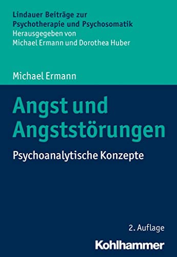 Angst und Angststörungen: Psychoanalytische Konzepte (Lindauer Beiträge zur Psychotherapie und Psychosomatik)