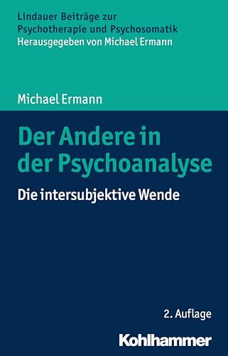 Der Andere in der Psychoanalyse: Die intersubjektive Wende (Lindauer Beiträge zur Psychotherapie und Psychosomatik) von Kohlhammer W.