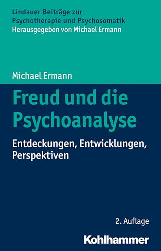 Freud und die Psychoanalyse: Entdeckungen, Entwicklungen, Perspektiven (Lindauer Beiträge zur Psychotherapie und Psychosomatik) von Kohlhammer