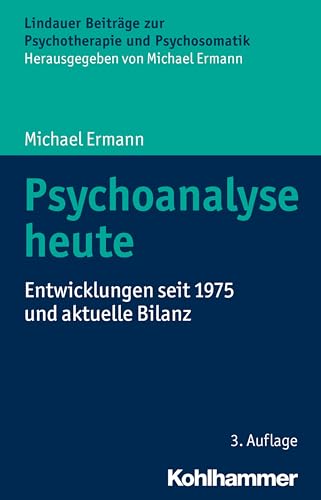 Psychoanalyse heute: Entwicklungen seit 1975 und aktuelle Bilanz (Lindauer Beiträge zur Psychotherapie und Psychosomatik) von Kohlhammer W.