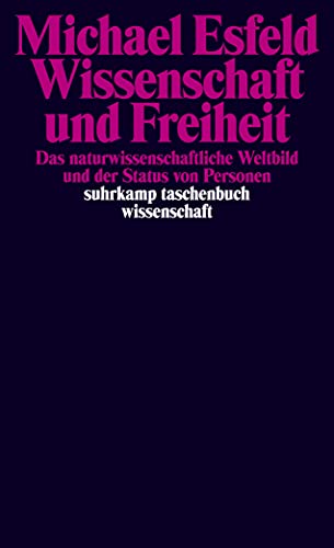 Wissenschaft und Freiheit: Das naturwissenschaftliche Weltbild und der Status von Personen (suhrkamp taschenbuch wissenschaft)