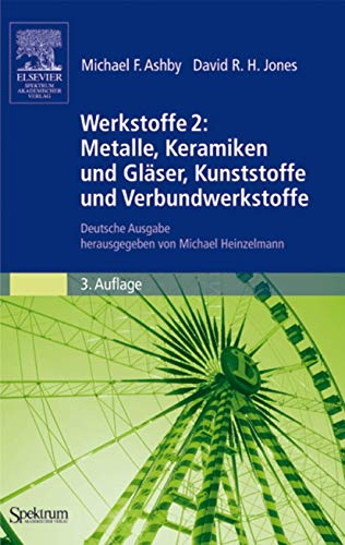 Werkstoffe 2: Metalle, Keramiken und Gläser, Kunststoffe und Verbundwerkstoffe: Deutsche Ausgabe Herausgegeben von Michael Heinzelmann (German Edition), 3. Auflage