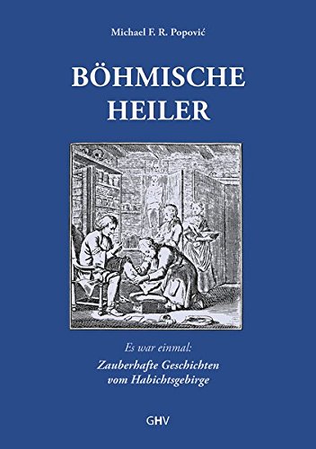 Böhmische Heiler: Es war einmal: Zauberhafte Geschichten vom Habichtsgebirge von Hess Verlag