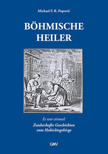Böhmische Heiler: Es war einmal: Zauberhafte Geschichten vom Habichtsgebirge