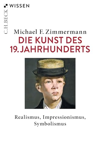 Die Kunst des 19. Jahrhunderts: Realismus, Impressionismus, Symbolismus (C.H.BECK Wissen) von Beck C. H.