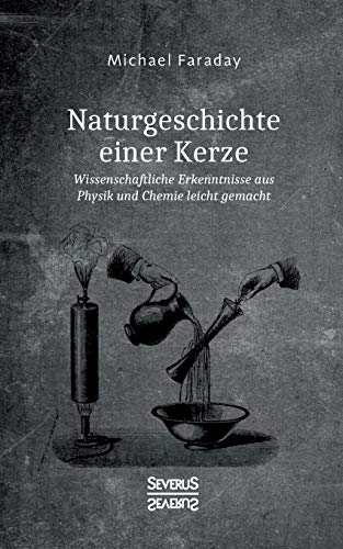 Naturgeschichte einer Kerze: Wissenschaftliche Erkenntnisse aus Physik und Chemie leicht gemacht