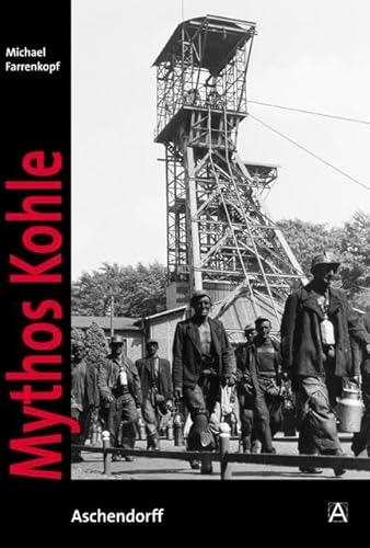 Mythos Kohle: Der Ruhrbergbau in historischen Fotografien aus dem Bergbauarchiv Bochum von Aschendorff Verlag