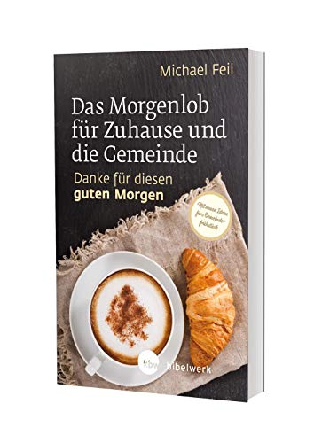 Das Morgenlob für Zuhause und die Gemeinde: Danke für diesen guten Morgen: Danke für diesen guten Morgen. Mit neuen Ideen für's Gemeindefrühstück