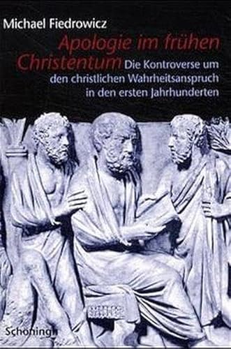 Apologie im frühen Christentum: Die Kontroverse um den christlichen Wahrheitsanspruch in den ersten Jahrhunderten von Schoeningh Ferdinand GmbH
