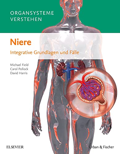 Organsysteme verstehen - Niere: Integrative Grundlagen und Fälle