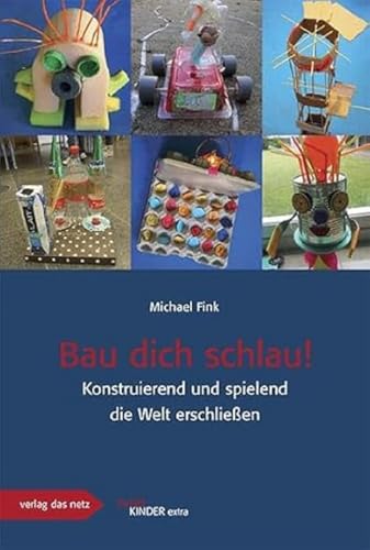 Bau dich schlau: Konstruierend und spielend die Welt erschließen