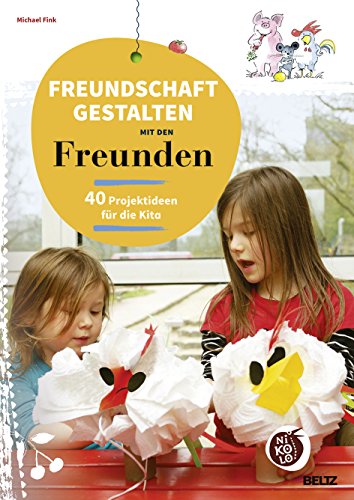 Freundschaft gestalten mit den Freunden: 40 Projektideen für die Kita (Beltz Nikolo) von Beltz