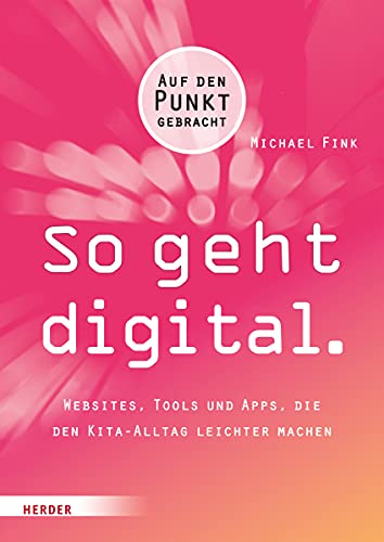 So geht digital.: Websites, Tools und Apps, die den Kita-Alltag leichter machen von VERLAG HERDER GMBH