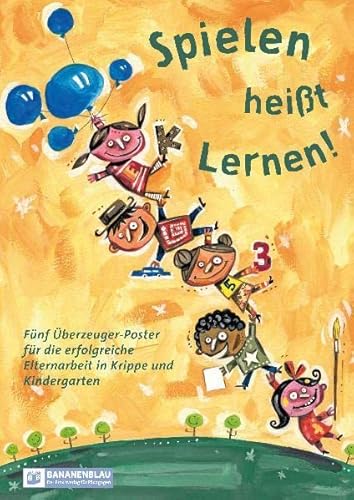 Spielen heißt Lernen!: Fünf Überzeuger-Poster für die erfolgreiche Elternarbeit in Krippe und Kindergarten