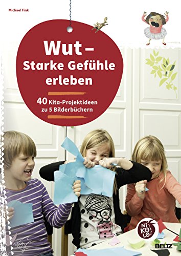 Wut - Starke Gefühle erleben: 40 Kita-Projektideen zu 5 Bilderbüchern (Beltz Nikolo) von Beltz