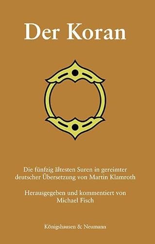 Der Koran: Die fünfzig ältesten Suren in gereimter deutscher Übersetzung von Martin Klamroth von Königshausen u. Neumann