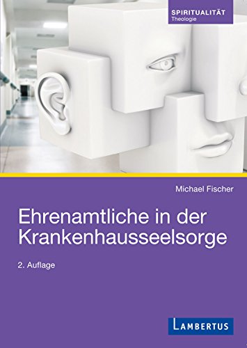 Ehrenamtliche in der Krankenhausseelsorge Ehrenamtliche in der Krankenhausseelsorge von Lambertus-Verlag