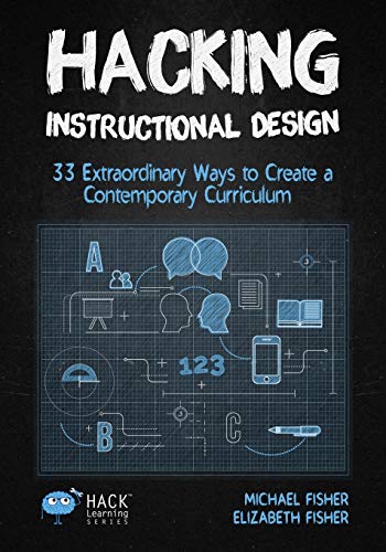 Hacking Instructional Design: 33 Extraordinary Ways to Create a Contemporary Curriculum (Hack Learning Series, Band 21) von Times 10 Publications